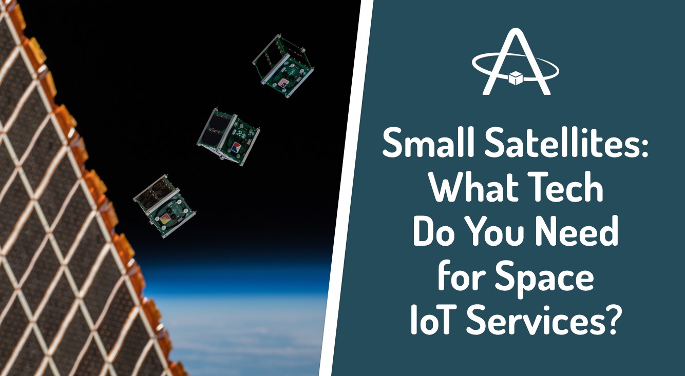 Small Satellites: What Tech Do You Need for Space IoT Services?